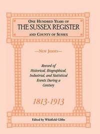 bokomslag One Hundred Years of the "Sussex Register" and County of Sussex (New Jersey), 1813-1913