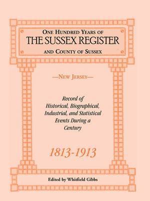 bokomslag One Hundred Years of the "Sussex Register" and County of Sussex (New Jersey), 1813-1913