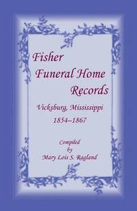 bokomslag Fisher Funeral Home Records Vicksburg, Mississippi 1854-1867