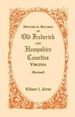 Historical Records of Old Frederick and Hampshire Counties, Virginia (Revised) 1