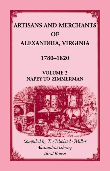 bokomslag Artisans and Merchants of Alexandria, Virginia 1780-1820, Volume 2, Napey to Zimmerman.