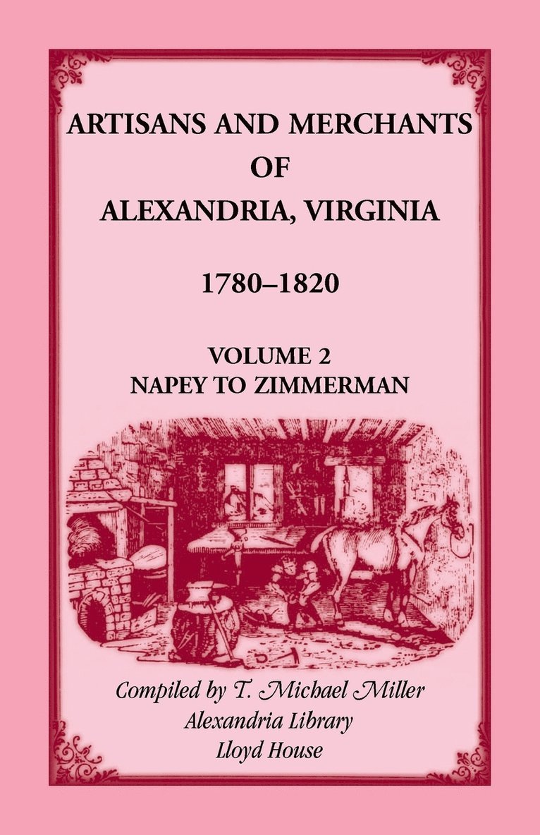 Artisans and Merchants of Alexandria, Virginia 1780-1820, Volume 2, Napey to Zimmerman. 1