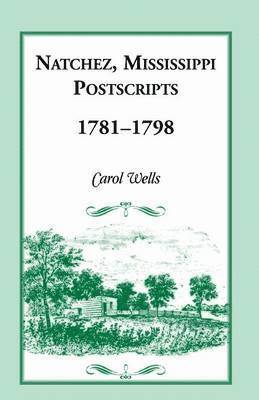 Carol Wells - Natchez, Mississippi Postscripts, 1781-1798, Inbunden