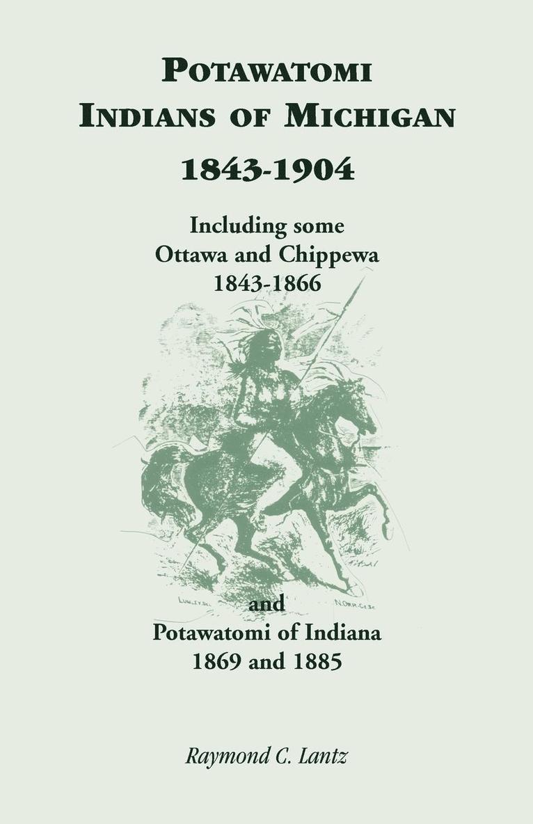 Potawatomi Indians of Michigan, 1843-1904, Including Some Ottawa and Chippewa, 1843-1866, and Potawatomi of Indiana, 1869 and 1885 1