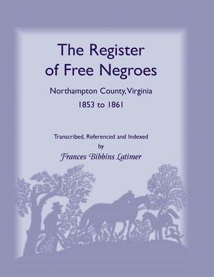 The Register of Free Negroes, Northampton County, Virginia, 1853-1861 1