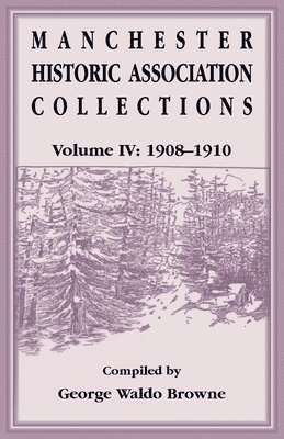 Manchester Historic Association Collections, Volume 4, 1908-1910