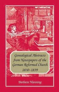 bokomslag Genealogical Abstracts from Newspapers of the German Reformed Church, 1830-1839