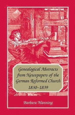 Genealogical Abstracts from Newspapers of the German Reformed Church, 1830-1839 1