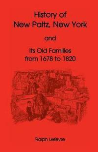 bokomslag History of New Paltz, New York, and Its Old Families (from 1678 to 1820), Including the Huguenot Pioneers and Others Who Settled in New Paltz Previous