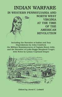 bokomslag Indian Warfare in Western Pennsylvania and North West Virginia at the Time of the American Revolution, Including the Narrative of Indian and Tory Depr