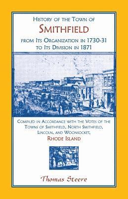 History of the Town of Smithfield, Rhode Island, from Its Organization in 1730-31 to Its Division in 1871 1