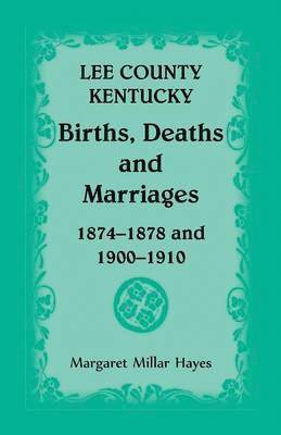 bokomslag Lee County, Kentucky, Births, Deaths, and Marriages 1874-1878 and 1900-1910
