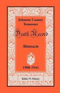 bokomslag Abstracts of Death Records for Johnson County, Tennessee, 1908 to 1941