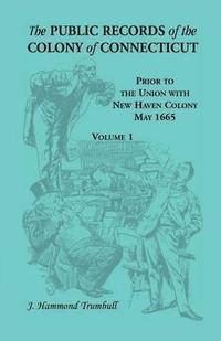 bokomslag The Public Records of the Colony of Connecticut, Prior to the Union with New Haven Colony, May 1665