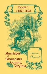 bokomslag Marriages of Gloucester County, Virginia, Book 1 1853-1895