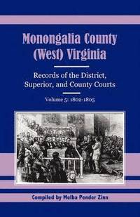 bokomslag Monongalia County, (West) Virginia, Records of the District, Superior and County Courts, Volume 5