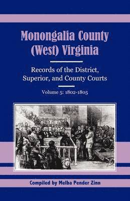 bokomslag Monongalia County, (West) Virginia Records of the District, Superior, and County Courts, Volume 5