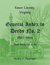 bokomslag Essex County, Virginia General Index to Deeds No. 2, 1867-1904, Deed Books 52 to 61
