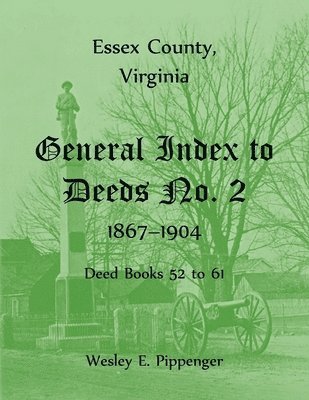 bokomslag Essex County, Virginia General Index to Deeds No. 2, 1867-1904, Deed Books 52 to 61