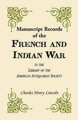 Manuscript Records of the French and Indian War in the Library of the American Antiquarian Society 1