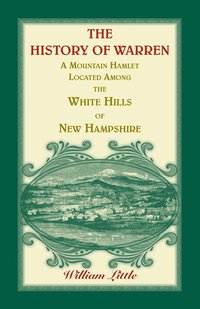 bokomslag The History of Warren, a Mountain Hamlet Located among the White Hills of New Hampshire