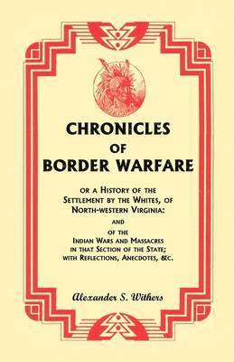 bokomslag Chronicles of Border Warfare, or A History of the Settlement by the Whites, of North-western Virginia