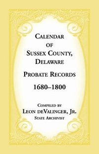 bokomslag Calendar of Sussex County, Delaware Probate Records 1680-1800