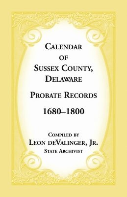 Leon Devalinger, Leon deValinger - Calendar of Sussex County, Delaware Probate Records 1680-1800, Häftad