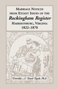 bokomslag Marriage Notices from Extant Issues of &quot;The Rockingham Register&quot;, Harrisonburg, Virginia, 1822-1870