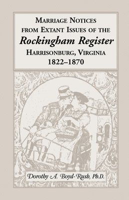 bokomslag Marriage Notices from Extant Issues of &quot;The Rockingham Register&quot;, Harrisonburg, Virginia, 1822-1870