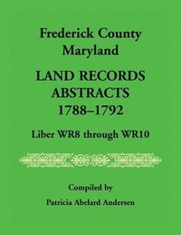 bokomslag Frederick County, Maryland Land Records Abstracts, 1788-1792, Liber WR8 Through WR10