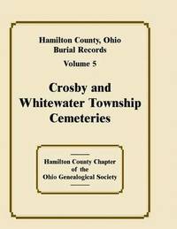 bokomslag Hamilton County, Ohio Burial Records, Volume 5, Crosby and Whitewater Township Cemeteries