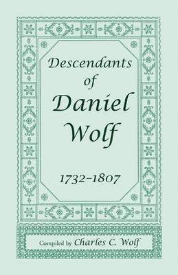 Descendants of Daniel Wolf, 1732-1807 1