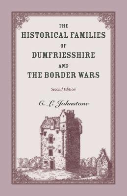C L Johnstone, C. L. Johnstone - Historical Families of Dumfriesshire and the Border Wars, 2nd Edition, Häftad