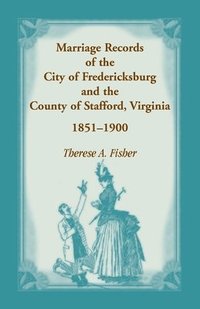bokomslag Marriage Records of the City of Fredericksburg, and the County of Stafford, Virginia, 1851-1900