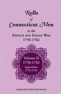 bokomslag Rolls of Connecticut Men in French and Indian War, 1755-1762