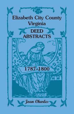 Joan Charles - Elizabeth City County, Virginia Deed Abstracts, 1787-1800, Häftad