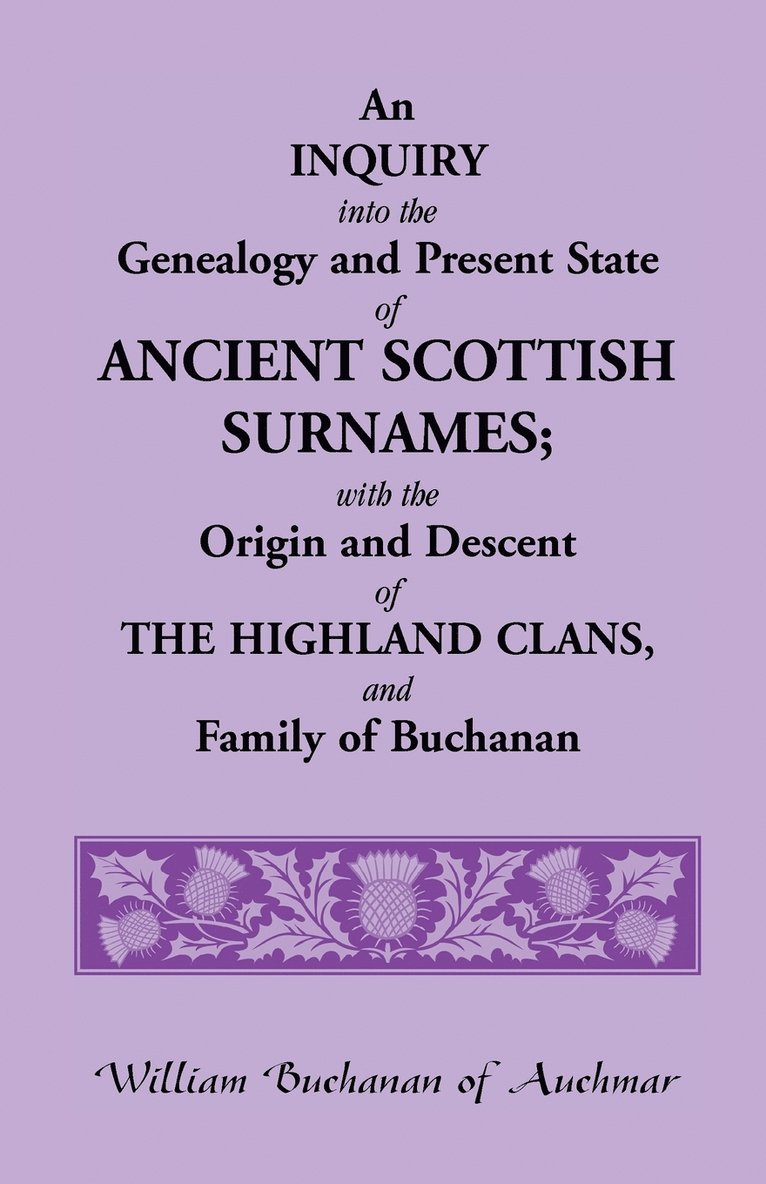 William Buchanan - Inquiry Into the Genealogy and Present State of Ancient Scottish Surnames; With the Origin and Descent of Highland Clans, and Family of Buchanan, Häftad