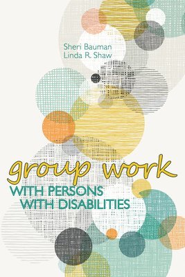 Sheri Bauman, Linda R. Shaw - Group Work with Persons with Disabilities, Häftad. Tillgänglighet: Tillfälligt slut