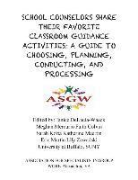 bokomslag School Counselors Share Their Favorite Classroom Guidance Activities: A Guide To: A Guide To Choosing, Planning, Conducting, and Processing