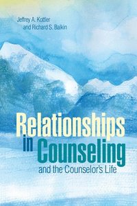 bokomslag Relationships in Counseling and the Counselor's Life