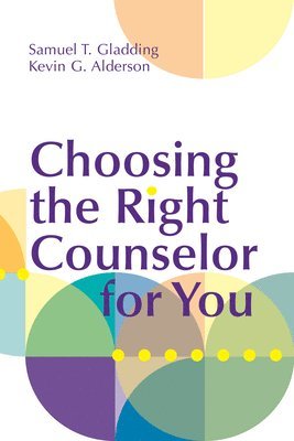 Samuel T. Gladding, Kevin G. Alderson - Choosing the Right Counselor for You, Häftad