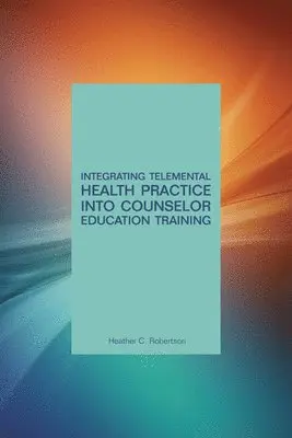 Heather Robertson - Integrating Telemental Health into Counselor Education Training, Häftad. Tillgänglighet: Tillfälligt slut
