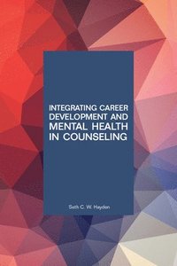 bokomslag Integrating Career Development and Mental Health in Counseling