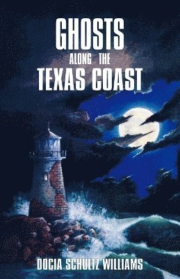 Docia Schultz Williams - Ghosts Along the Texas Coast, Häftad