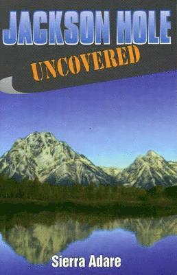 Jackson Hole Uncovered 1