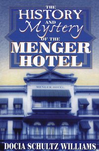 bokomslag History and Mystery of the Menger Hotel