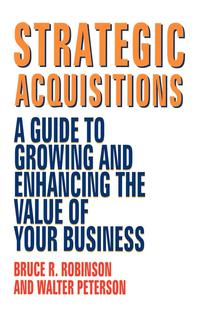 bokomslag Strategic Acquisitions: A Guide to Growing and Enhancing the Value of Your Business