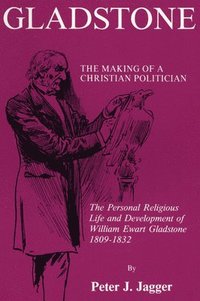 bokomslag Gladstone: The Making of a Christian Politician
