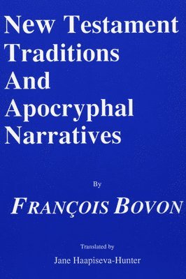 Francois Bovon - New Testament Traditions and Apocryphal Narratives, Häftad